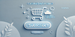 can i buy onlyfans subscribers